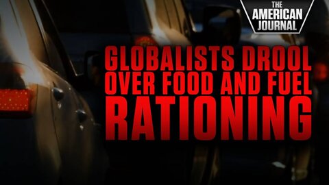 Globalists Drooling Over Possibility Of Fuel And Food Rationing