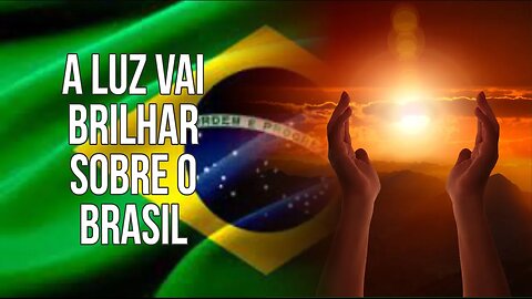 A LUZ VAI BRILHAR SOBRE O BRASIL