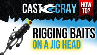 Cast Cray How To - Rigging Soft Plastic Baits on a Jig Head