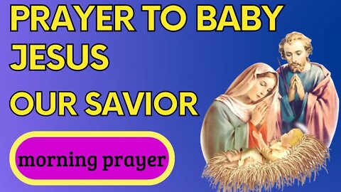 Prayer To Baby Jesus Our Savior - Morning Prayer🙏🙏