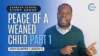 Peace of a Weaned Child (Psalm 131) Sabbath School Lesson Study Group w/ Chris Bailey III