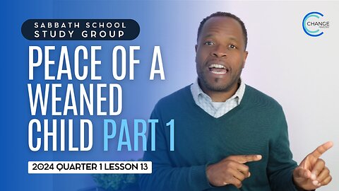 Peace of a Weaned Child (Psalm 131) Sabbath School Lesson Study Group w/ Chris Bailey III