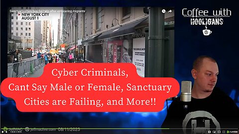 Cyber Criminals, Cant Say Male or Female, Sanctuary Cities are Failing, and More!!