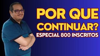 Por que continuar? Especial 800 inscritos