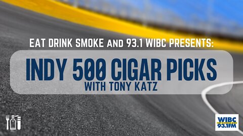 Tony's Indy 500 Cigar Picks