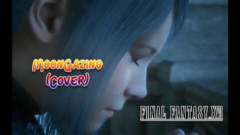 MoonGazing (Cover) Tsuki Wo Miteita FF16 Fanmade FFXVI | Song + Lyrics