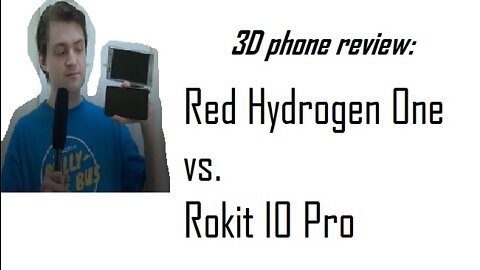 3D phone reviews: Red Hydrogen One vs. Rokit IO Pro