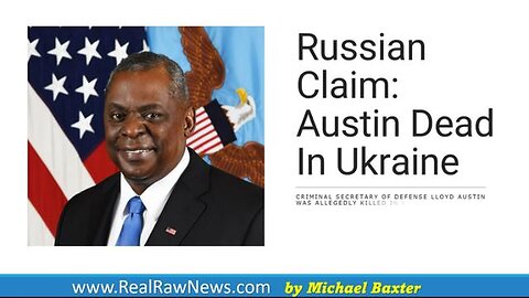 RUSSIAN CLAIMS LLOYD AUSTIN DEAD IN UKRAINE