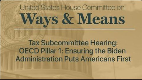 Tax Subcommittee Hearing on OECD Pillar 1: Ensuring the Biden Administration Puts Americans First