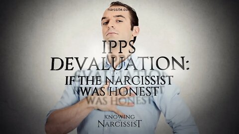 IPPS Devaluation : If the Narcissist Was Honest
