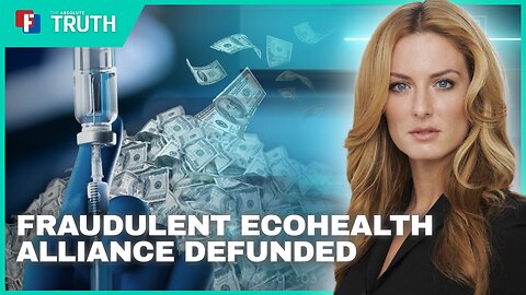 The Absolute Truth - Fraudulent Ecohealth Alliance Defunded