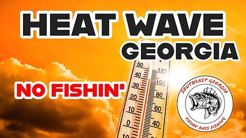Georgia Heat Wave: No Fishing! #kayakbassfishing