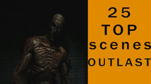 25 top scenes outlast