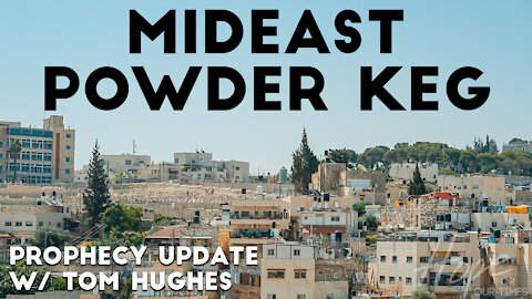 Mideast Powder Keg | Prophecy Update with Tom Hughes