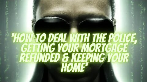 'How to deal with the Police, getting your Mortgage refunded & keeping your home'