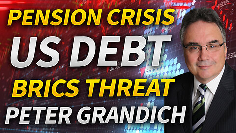 US Debt, Pension Crisis & BRICs Threat with Peter Grandich