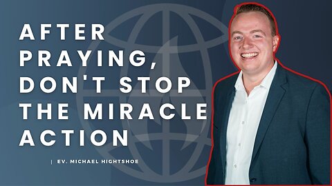 After Praying, Don't Stop The Miracle Action