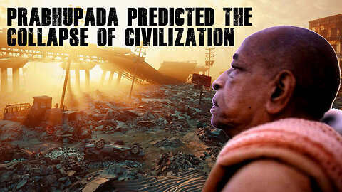 PRABHUPADA PREDICTED THE COLLAPSE OF CIVILIZATION