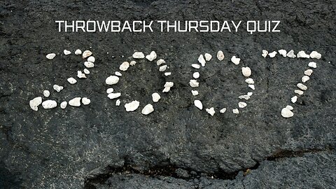 Thursday Throwback Quiz 2007