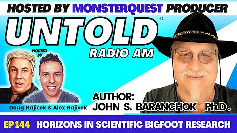Horizons In Scientific Bigfoot Research with Author John S. Baranchok, PH.D | Untold Radio AM #144