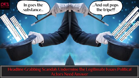 Headline Grabbing Scandals Undermine the Legitimate Issues Political Actors Need Answer