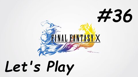 Let's Play Final Fantasy 10 - Part 36