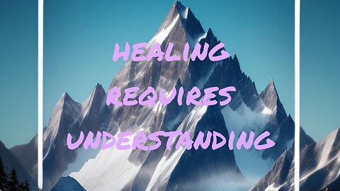 Healing Requires Understanding