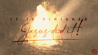 Ephesians Part 1: JESUS DID IT: IT IS FINISHED! (Full Service)