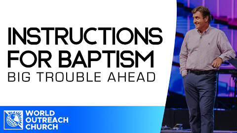 Big Trouble Ahead [Instruction for Baptisms]