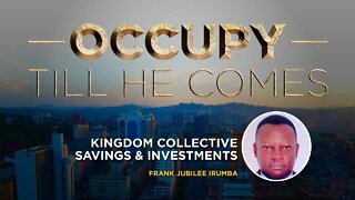 Kingdom Collective Savings & Investments by Mr. Frank Jubilee Irumba - 27th July 2022