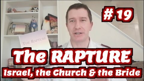 Study of The Rapture | Tutorial 19 | Israel, the Church, and the Bride of Christ | Endtimes