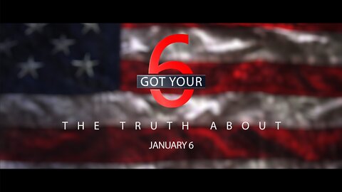 Got Your 6 | The Truth about January 6