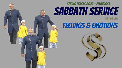Spring Feasts 2024 - Feast of Pentecost 2024-05-18 Sabbath Service | Feelings & Emotions |