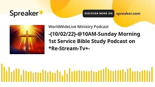 -{10/02/22}-@10AM-Sunday Morning 1st Service Bible Study Podcast on *Re-Stream-Tv+-