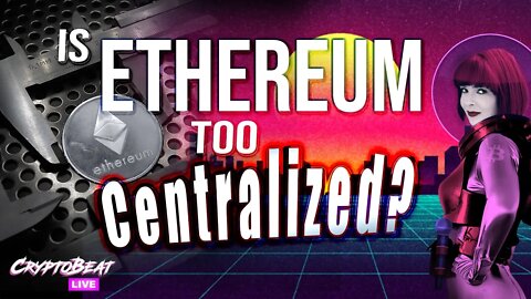 Is Ethereum too Centralized?