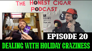 The Honest Cigar Podcast (Episode 20) - Dealing With Holiday Craziness