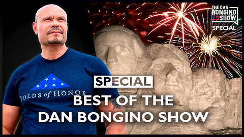 HOLIDAY SPECIAL: Best of The Dan Bongino Show - 07/03/2023