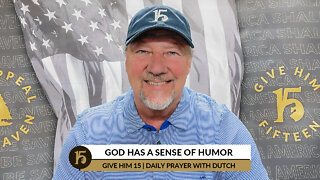 God Has A Sense of Humor | Give Him 15: Daily Prayer with Dutch | April 1, 2022