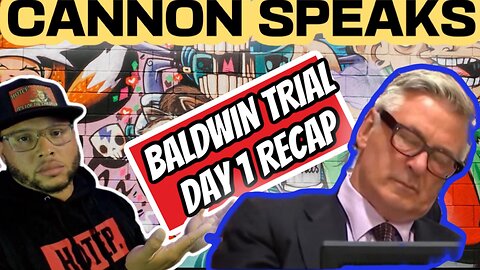 CANNON SPEAKS: Alec Baldwin Manslaughter Trial Day 1 Recap & More