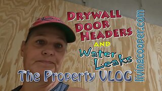 Living Cooper - Property VLOG - Drywall Door Headers and Water Leaks