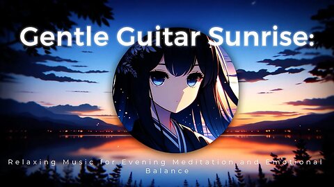Gentle Guitar Sunrise: Relaxing Music for Evening Meditation and Emotional Balance