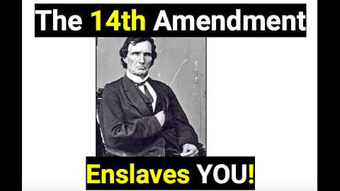 The 14th Amendment Enslaves You!