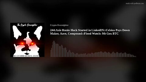 244:Axie Ronin Hack Started in LinkedIN::Celsius Pays Down Maker, Aave, Compound::Flood Watch: M(..)