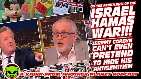 On the Frontlines of the IsraelHamas War: Jeremy Corby Can’t Even Pretend to Hide His Antisemitism!!