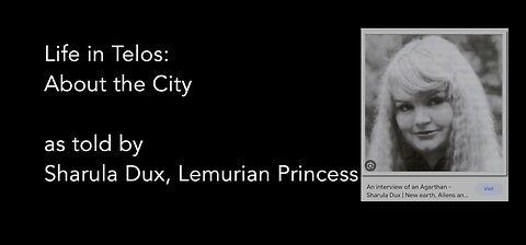 Life in Telos - About the City as told by Sharula Dux, Lemurian Princess