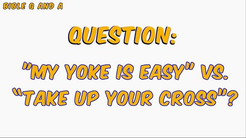 “My Yoke is Easy” vs. “Take Up Your Cross”?