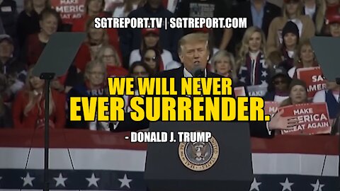 OUR NATION IS AT WAR: "WE WILL NEVER EVER SURRENDER." - DONALD J. TRUMP