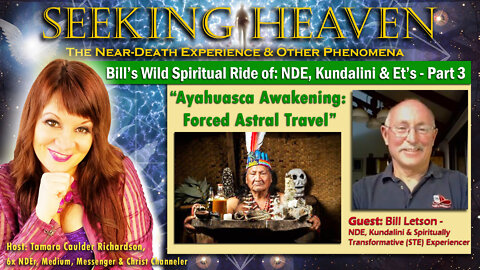 Part 3, “My Ayahuasca Awakening: Forced Astral Travel” – Guest, Bill Letson