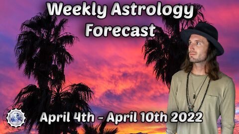 Weekly Astrology Forecast April 4th - April 10th 2022 (All Signs)