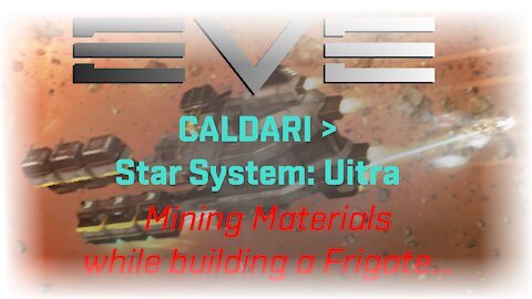 EVE > Caldari > Star System: Uitra > Sayhoushi SAEJ: Mining Materials while Building a Frigate…